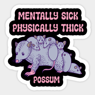 Possum - Mentally Sick Physically Thick Sticker